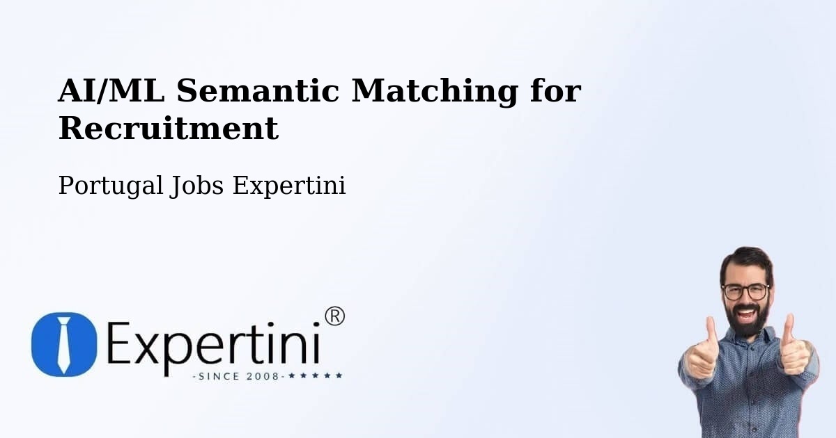 AI/ML Semantic Matching for Recruitment - Portugal Jobs Expertini